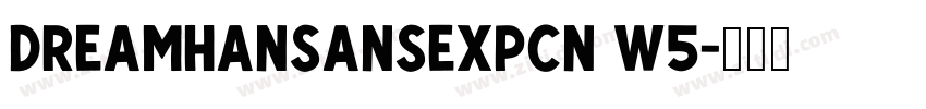 DreamHanSansExpCN W5字体转换